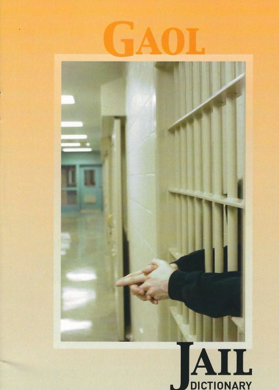 Gaol: dictionary of Canadian Jail Terminology Paul Fry Wayne Ray Andrew Udovic et al.